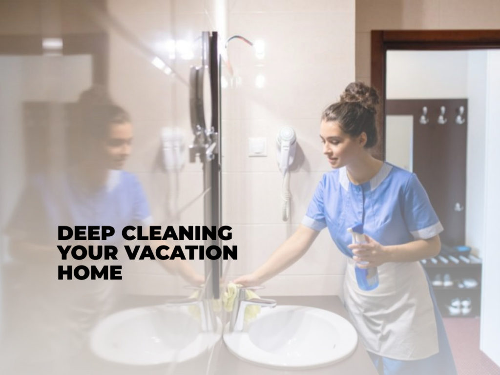 Deep Cleaning Your Vacation Home
